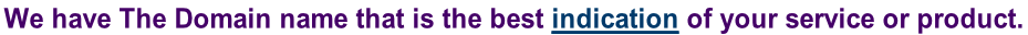 We have The Domain name that is the best indication of your service or product.