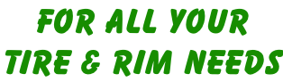 For all your  Tire & Rim needs